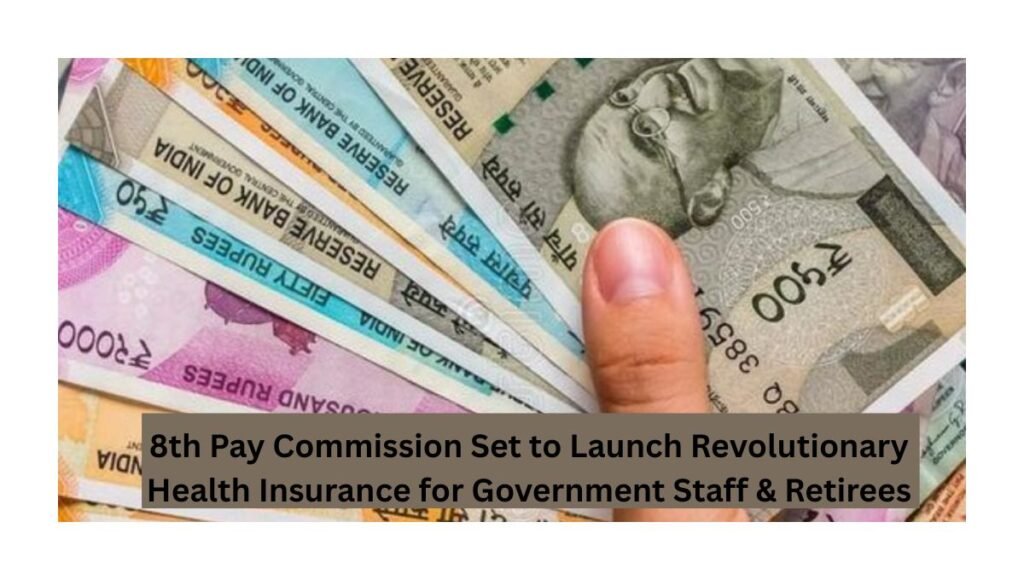 8th Pay Commission Set to Launch Revolutionary Health Insurance for Government Staff & Retirees