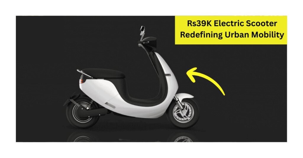 Power, Performance & Price – The Rs39K Electric Scooter Redefining Urban Mobility