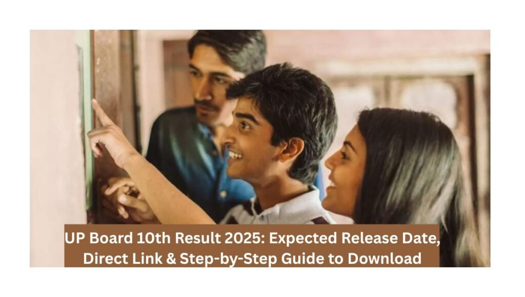 UP Board 10th Result 2025: Expected Release Date, Direct Link & Step-by-Step Guide to Download