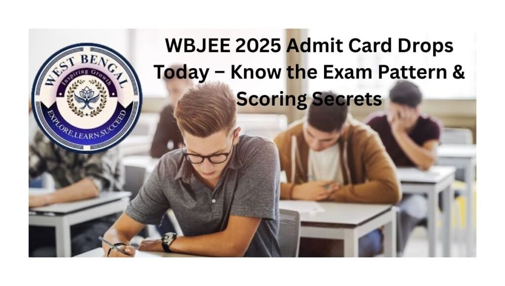 WBJEE 2025 Admit Card Drops Today – Know the Exam Pattern & Scoring Secrets