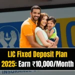 LIC’s Latest FD Scheme 2025: Assured ₹10,000 Monthly Payout with Zero Risk!