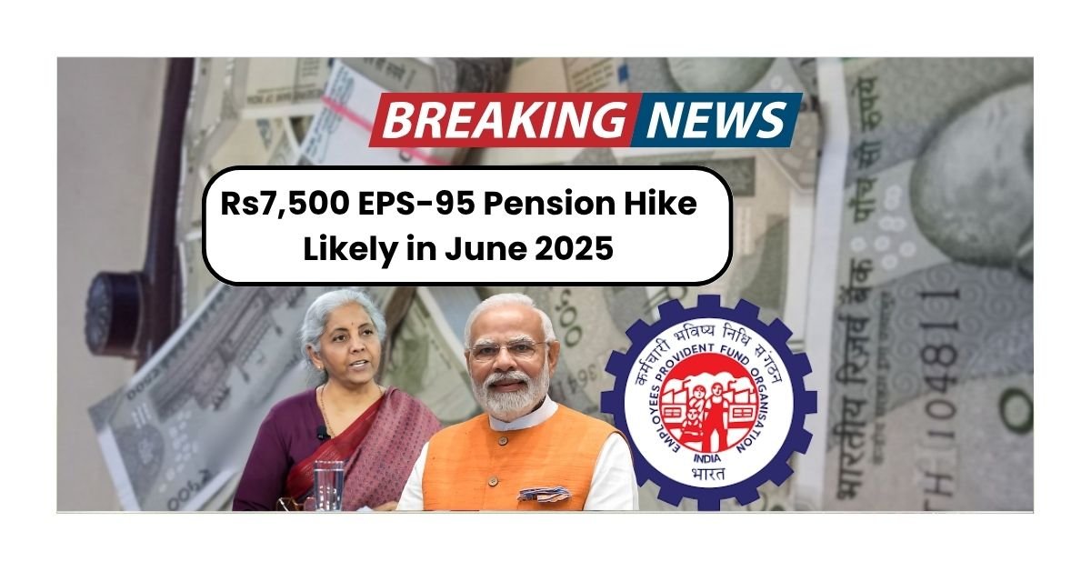 Rs7,500 EPS-95 Pension Hike Likely in June 2025