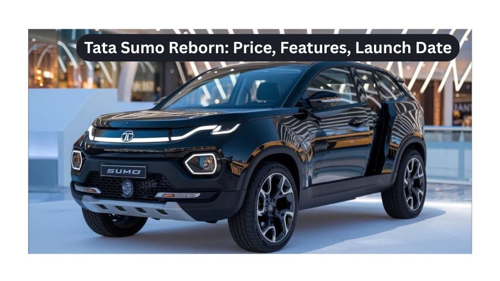 Tata Sumo Reborn: Price, Features, Launch Date