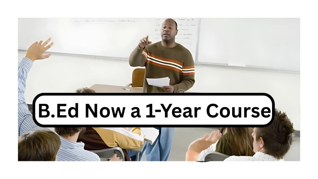 B.Ed Now a 1-Year Course