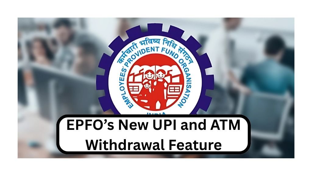 EPFO’s New UPI and ATM Withdrawal