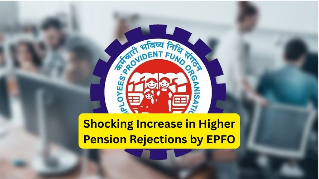 Higher Pension Rejections by EPFO