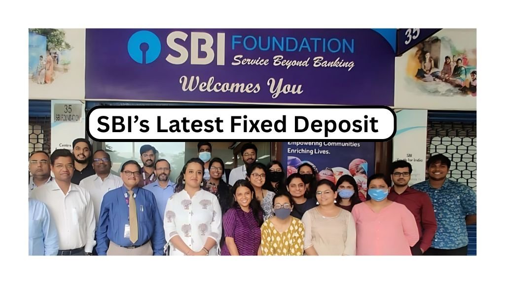 SBI’s Latest Fixed Deposit
